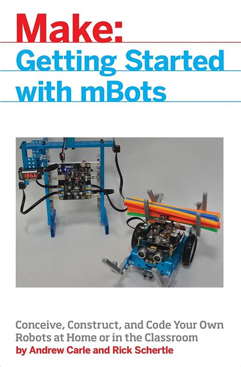 mBot for Makers Conceive Construct and Code Your Own Robots at Home or in the Classroom Make Kindle Editon