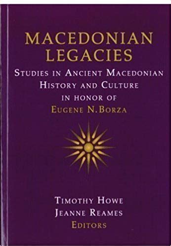 macedonian legacies studies in ancient macedonian history and culture in honor of eugene n borza PDF