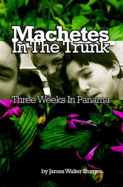 machetes in the trunk three weeks in panama Doc