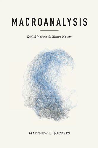 macroanalysis digital methods and literary history topics in the digital humanities Doc