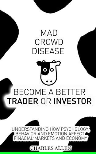 mad crowd disease become a better trader or investor understanding how psychology behavior and emotion affect Doc