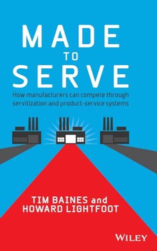 made to serve how manufacturers can compete through servitization and product service systems Epub