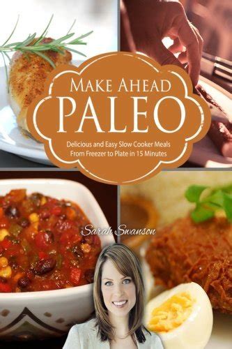 make ahead paleo delicious and easy slow cooker meals from freezer to plate in 15 minutes volume 1 Doc