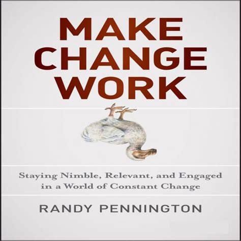 make change work staying nimble relevant and engaged in a world of constant change Doc