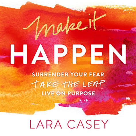 make it happen surrender your fear take the leap live on purpose Reader