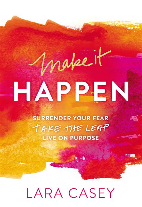 make it happen surrender your fear take the leap live on purpose Reader