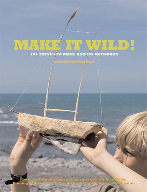 make it wild 101 things to make and do outdoors Reader