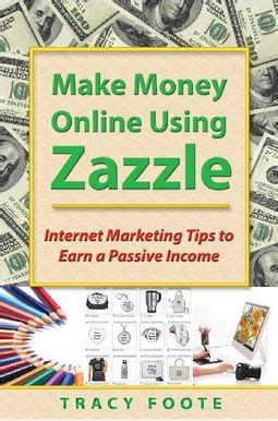 make money online using zazzle internet marketing tips to earn a passive income Reader