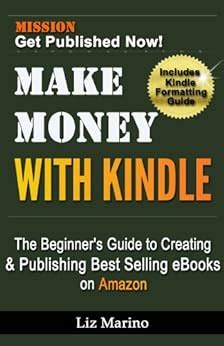 make money with kindle the beginners guide to creating and publishing best selling ebooks on amazon Reader