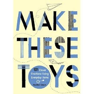 make these toys 101 clever creations using everyday items Epub