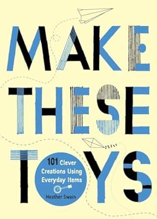 make these toys 101 clever creations using everyday items Epub