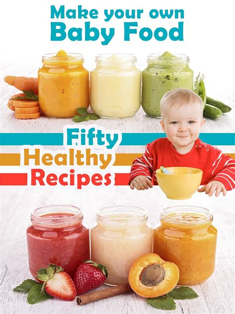 make your own baby food 50 healthy baby food recipes using fresh and organic ingredients recipe top 50s book PDF