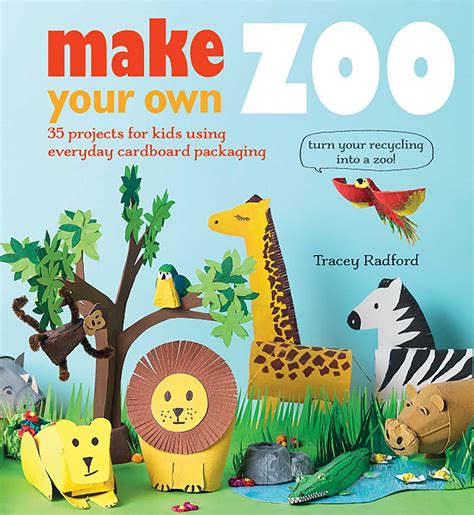 make your own zoo 35 projects for kids using everyday cardboard packaging turn your recycling into a zoo Doc