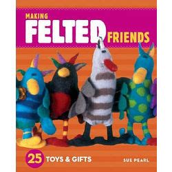 making felted friends 25 toys and gifts Reader