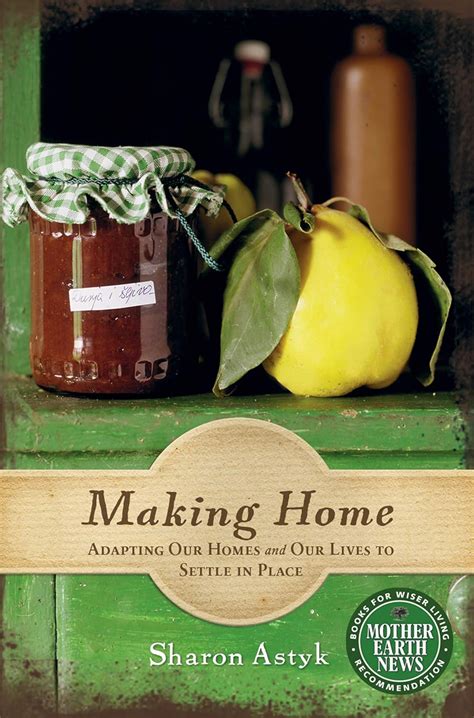 making home adapting our homes and our lives to settle in place mother earth news books for wiser living Epub