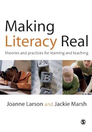 making literacy real theories and practices for learning and teaching Reader