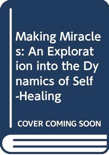 making miracles an exploration into the dynamics of self healing Epub