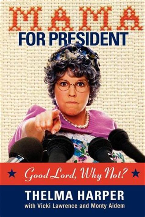 mama for president good lord why not? Reader