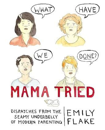 mama tried dispatches from the seamy underbelly of modern parenting Reader