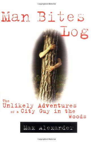 man bites log the unlikely adventures of a city guy in the woods Kindle Editon