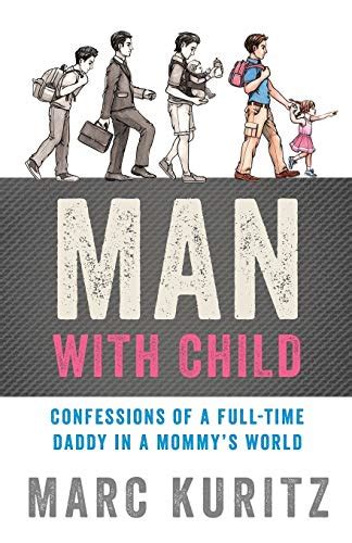 man with child confessions of a full time daddy in a mommys world Kindle Editon