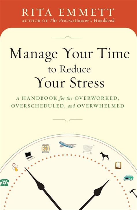 manage your time to reduce your stress a handbook for the overworked overscheduled and overwhelmed Doc