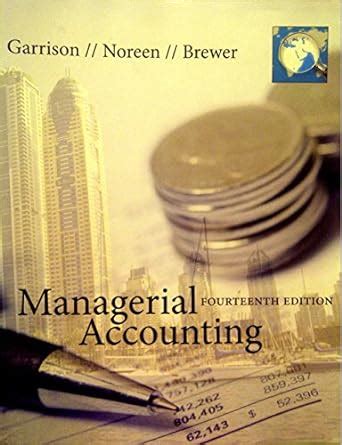managerial accouting by garrison 14th edition Kindle Editon