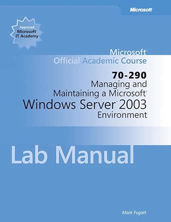 managing and maintaining a microsoft windows server 2003 environment lab manual Kindle Editon