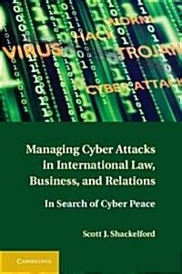 managing cyber attacks in international law business and relations in search of cyber peace Kindle Editon