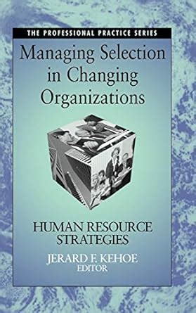 managing selection in changing organizations human resource strategies Doc