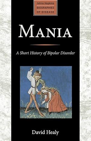 mania a short history of bipolar disorder johns hopkins biographies of disease Reader