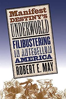 manifest destinys underworld filibustering in antebellum america Kindle Editon