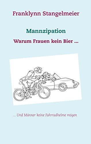 mannzipation warum frauen m nner fahrradhelme ebook Reader