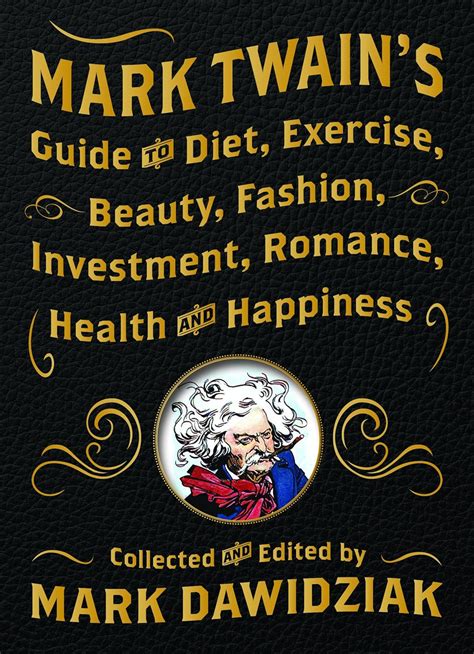 mark twains guide to diet exercise beauty fashion investment romance health and happiness PDF