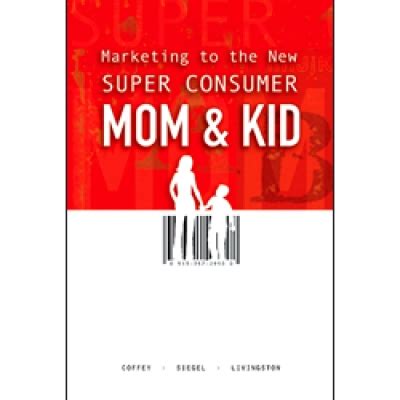 marketing to the new super consumer mom amp kid Epub