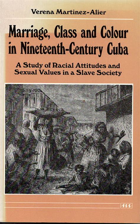 marriage class and colour in nineteenth century cuba a study of racial attitudes and sexual values in a slave Epub