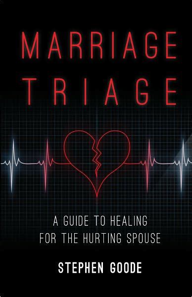 marriage triage a guide to healing for the hurting spouse Kindle Editon