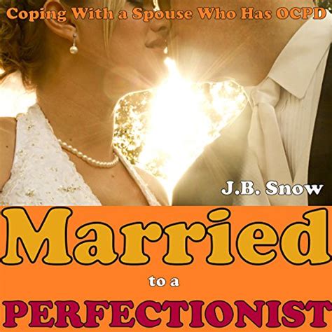 married to a perfectionist coping with a spouse who has ocpd Doc