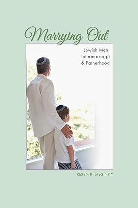 marrying out jewish men intermarriage and fatherhood the modern jewish experience Doc