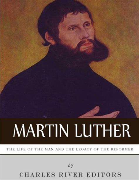 martin luther the life of the man and the legacy of the reformer Doc