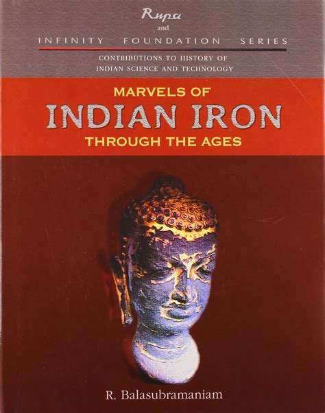 marvels of indian iron through the ages contribution to history of indian science and technology series Reader