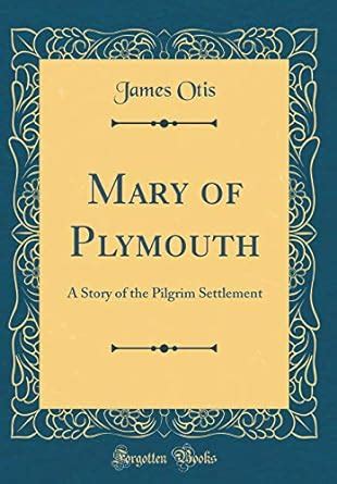 mary of plymouth a story of the pilgrim settlement classic reprint Kindle Editon