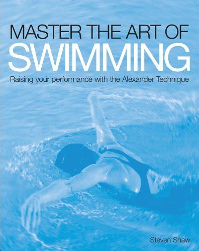 master the art of swimming raising your performance with the alexander technique Kindle Editon