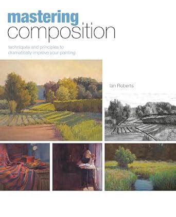 mastering composition techniques and principles to dramatically improve your painting mastering north light Kindle Editon