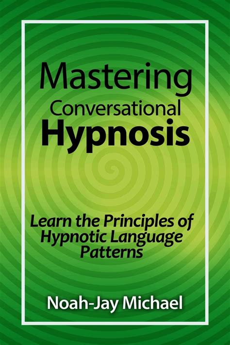 mastering conversational hypnosis learn the principles of hypnotic language patterns Ebook Kindle Editon