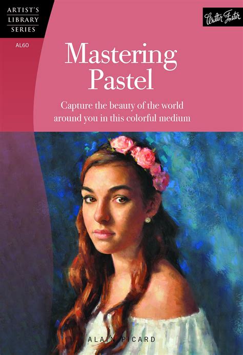 mastering pastel capture the beauty of the world around you in this colorful medium artists library Doc