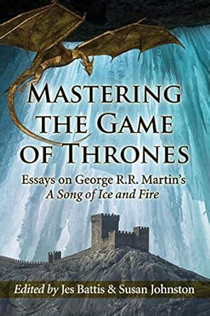 mastering the game of thrones essays on george r r martins a song of ice and fire PDF