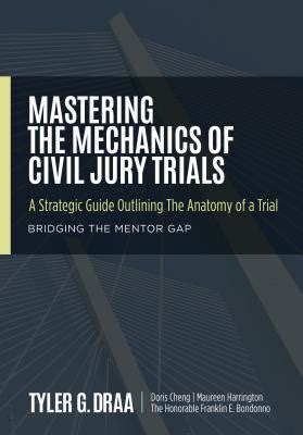 mastering the mechanics of civil jury trials a strategic guide outlining the anatomy of a trial Reader