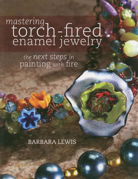 mastering torch fired enamel jewelry the next steps in painting with fire PDF