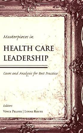 masterpieces in health care leadership masterpieces in health care leadership Doc